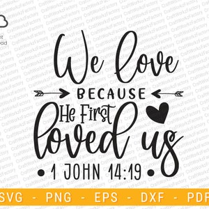 We Love Because He First Loved Us,  1 john 14:19, Religious svg, Faith svg | Instant download
