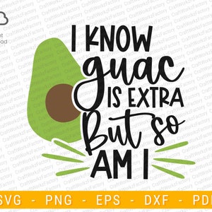 I Know Guac is Extra but so am I SVG, Cinco De Mayo SVG, Funny Guacamole SVG | Instant download