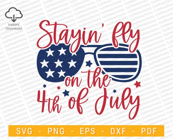 stayin fly on the fourth of july svg