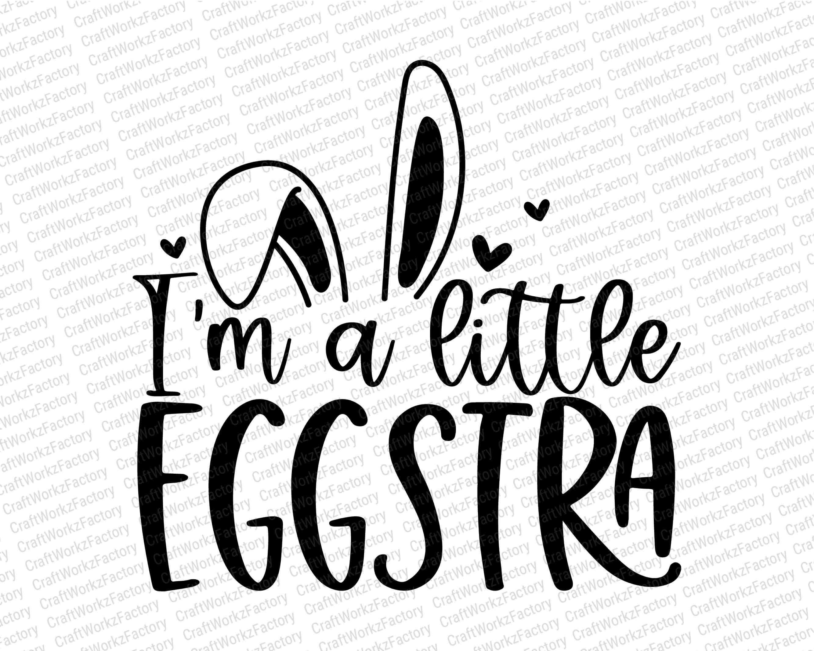 I'm a Little Eggstra Svg, Easter Baby Svg, Funny Kids Easter Bunny Svg ...