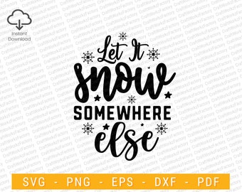 Let it snow somewhere else svg, Cute Christmas Shirt svg, christmas saying svg | Instant download