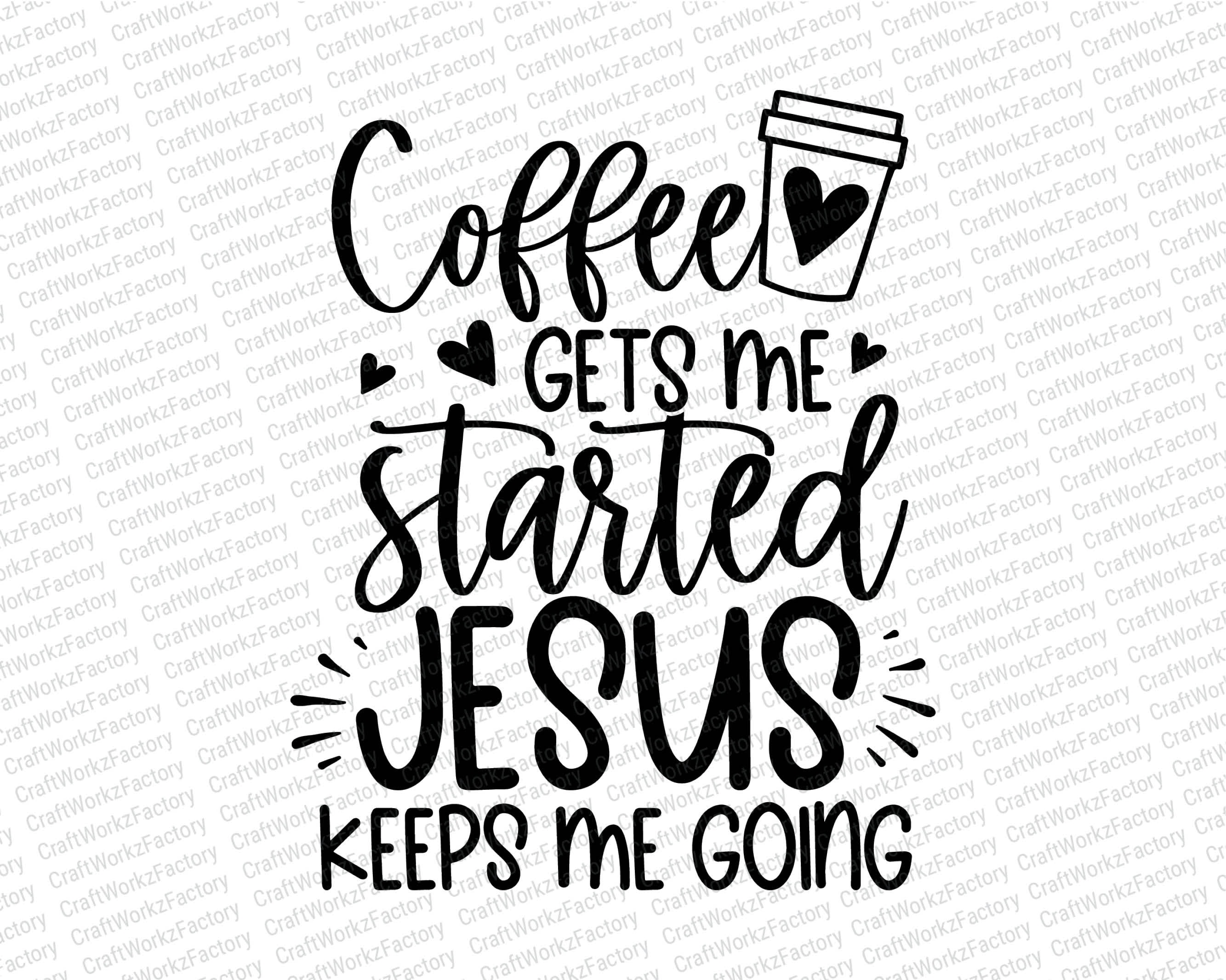 Coffee Gets Me Started Jesus Keeps Me Going