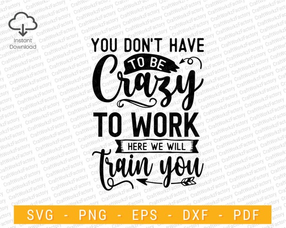 You Dont Have to Be Crazy to Work Here We Will Train Your | Etsy