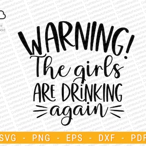 Könnte beinhalten: Schwarz-weißes digitales Design mit dem Text "WARNING! The girls ARE DRINKING again" in einer fetten Schriftart. Enthält Dateiformatoptionen: SVG, PNG, EPS, DXF und PDF.