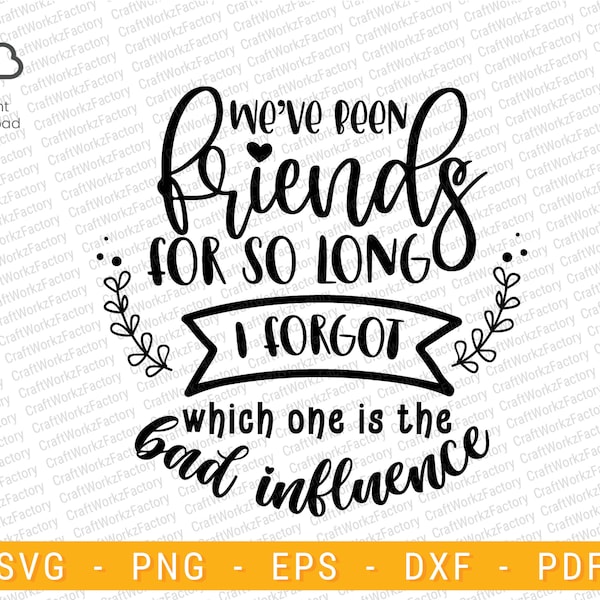 We've been friends for so long i cant remember which one of us is a bad influence svg | Instant download