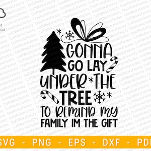 Gonna go lay under the tree to remind my family im the gift svg, Funny Funny Christmas | Instant download
