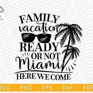 Family Vacation Ready Or Not Miami Here We Come svg, Family Trip Svg, Funny Summer Gifts, Vacay Mode Svg | Instant download