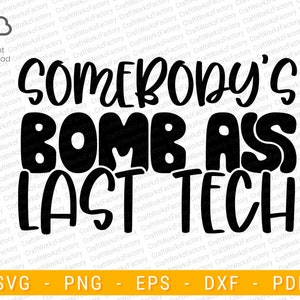 Somebody&#39;s Bomb Ass Last Tech svg | Instant download