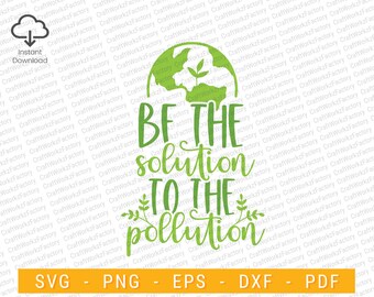 Be the solution to the pollution svg, Nature Earth day svg, Go Green svg | Instant download