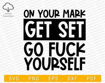 On your mark get set, go fuck yourself svg | Instant download