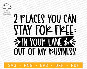 Two places you can stay for free svg, Sarcastic Mom Quote, 2 Places You Can Stay For Free, Humor shirt design Svg | Instant download