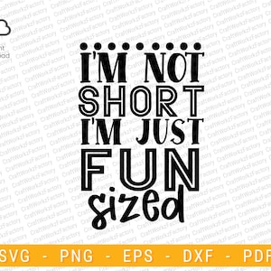 May include: Black and white text graphic that reads "I'm not short I'm just fun sized".