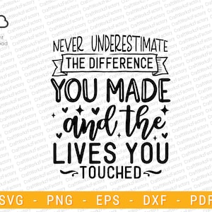 Never underestimate the difference you made and the lives you touched svg, Retirement Svg | Instant download