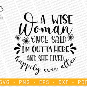 a wise women once said i&#39;m outta here svg, Funny Retirement SVG | Instant download