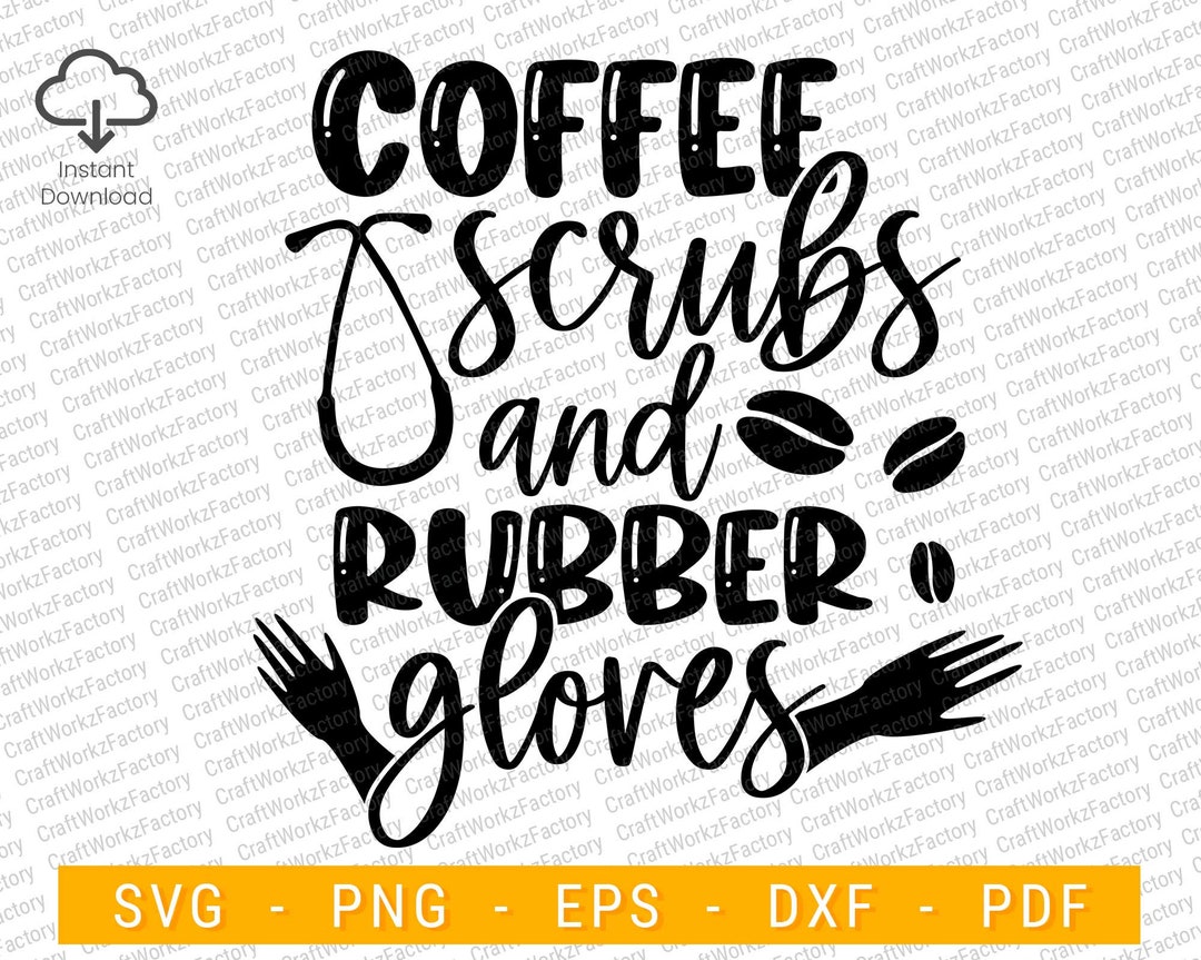 Coffee Scrubs and Rubber Gloves SVG, Nurse Life Svg, Health Care Worker
