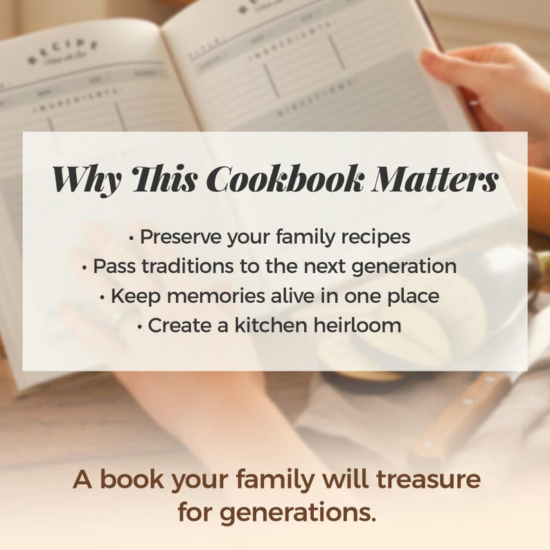 May include: An open recipe journal with printed headings for ingredients and directions. A text overlay reads: Why This Cookbook Matters, Preserve your family recipes, Pass traditions to the next generation, Keep memories alive in one place, Create a kitchen heirloom. A book your family will treasure for generations.