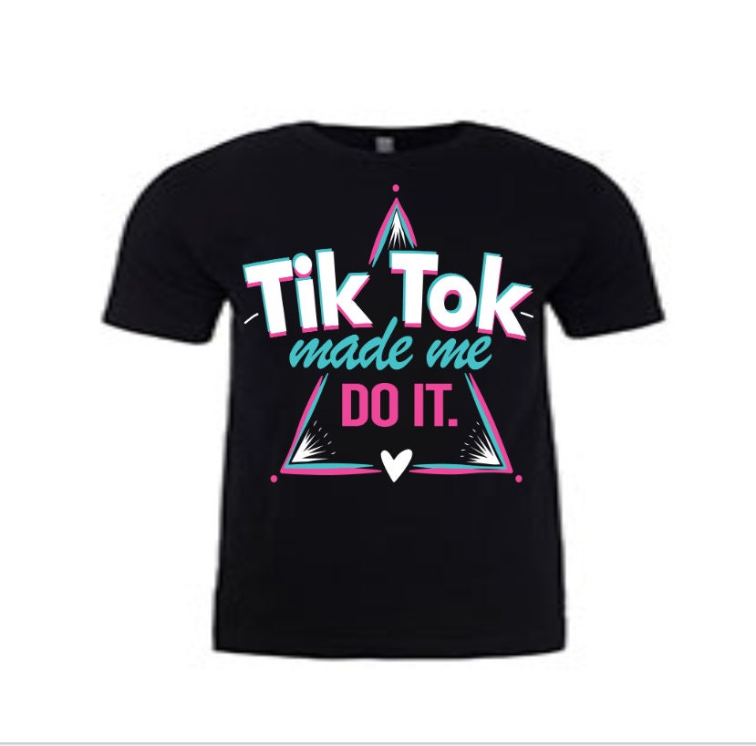 Tik Tok Made Me Do It T-shirt-Funny Tik Tok T-shirt-Novelty | Etsy