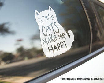 Cats Make Me Happy Vinyl Decal - Car, Truck, Window Sticker