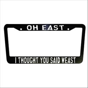 Oh East, I Thought You Said Weast Black Aluminum License Plate Frames Truck Car Van Decor Car Accessories Gifts Auto Parts