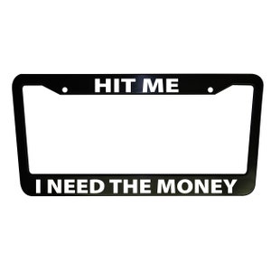 Hit Me I Need the Money Funny Black Plastic or Aluminum License Plate Frames Truck Car Van Décor Accessories New Car Gifts Handmade Holder