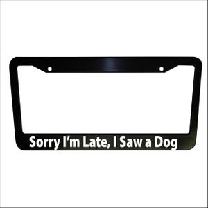 Ik ben te laat, ik zag een hond, plastic of aluminium kentekenplaatlijst vrachtwagen auto van decor auto-accessoires voertuig geschenken houder auto-onderdelen