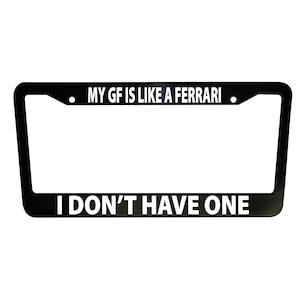 My Girlfriend is like a Ferrari Funny Black Plastic, Aluminum License Plate Frame Truck Car Accessories Auto Parts Meme Frames