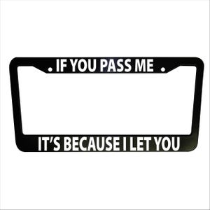 If You Pass Me License Plate Frame, Funny Black Plastic or Aluminum, Truck Car Van Decor, Car Accessories, Car Parts, Plate Holders, Meme
