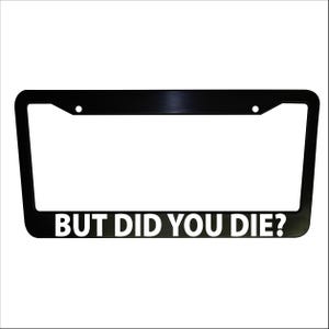 But Did You Die Funny Black Plastic Aluminum License Plate Frame Truck Car Van Vehicle Accessories Auto Parts