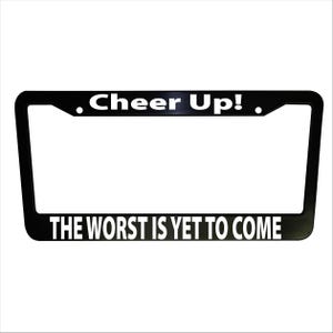 Cheer Up Funny Black Plastic or Aluminum License Plate Frame Truck Car Van Decor Vehicle Accessories New Car Gifts Unique Holder