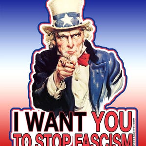 May include: An illustration of Uncle Sam pointing at the viewer, wearing a top hat with a star, a blue coat, and a red bow tie. The text reads "I WANT YOU TO STOP FASCISM" in bold, white letters with a red outline.
