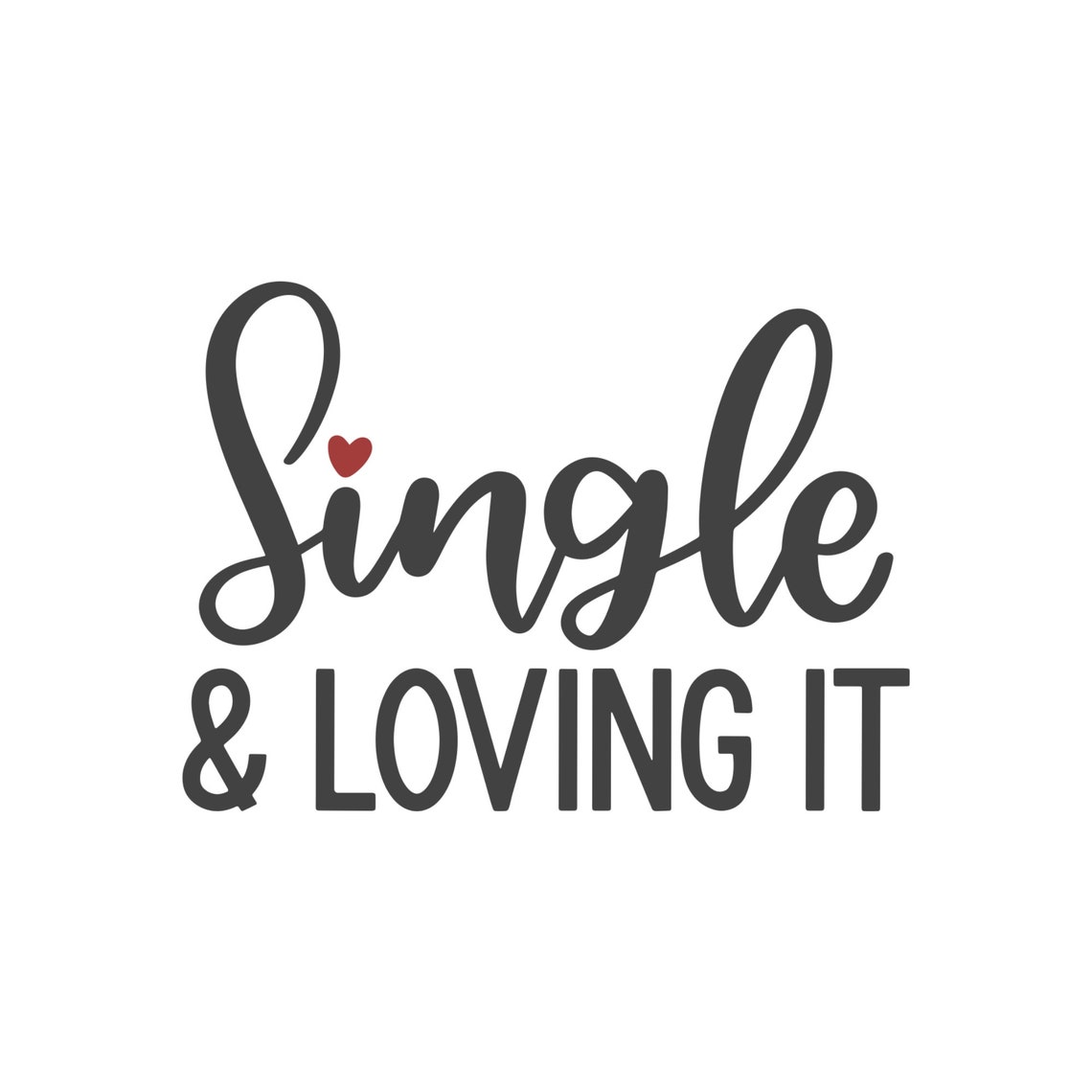 Single and Loving It Svg Valentines Day Svg Single Svg Etsy