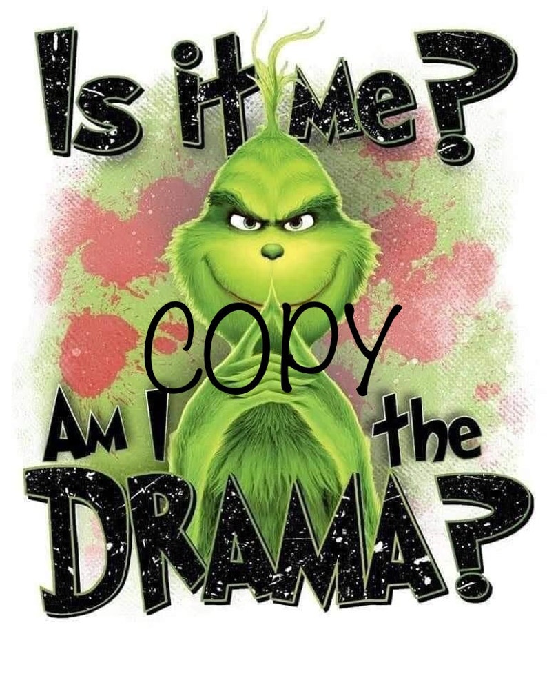 Is it me am i the drama grinch sublimation png etsy