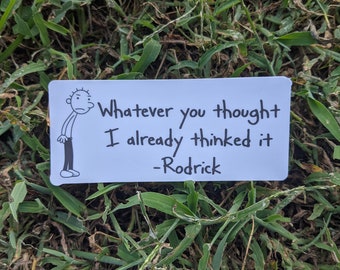 May include: A white card with a black and white cartoon drawing of a person with the text "Whatever you thought I already thinked it -Rodrick".