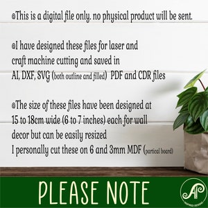 May include: Text on a white background with a green plant in a brown pot. The text reads: "This is a digital file only. No physical product will be sent. I have designed these files for laser and craft machine cutting and saved in AI, DXF, SVG (both outline and filled) PDF and CDR files. The size of these files have been designed at 15 to 18cm wide (6 to 7 inches) each for wall decor but can be easily resized. I personally cut these on 6 and 3mm MDF (partical board). PLEASE NOTE"  The text is followed by a logo with the letters "AP" and the words "INSPIRED DESIGNS".