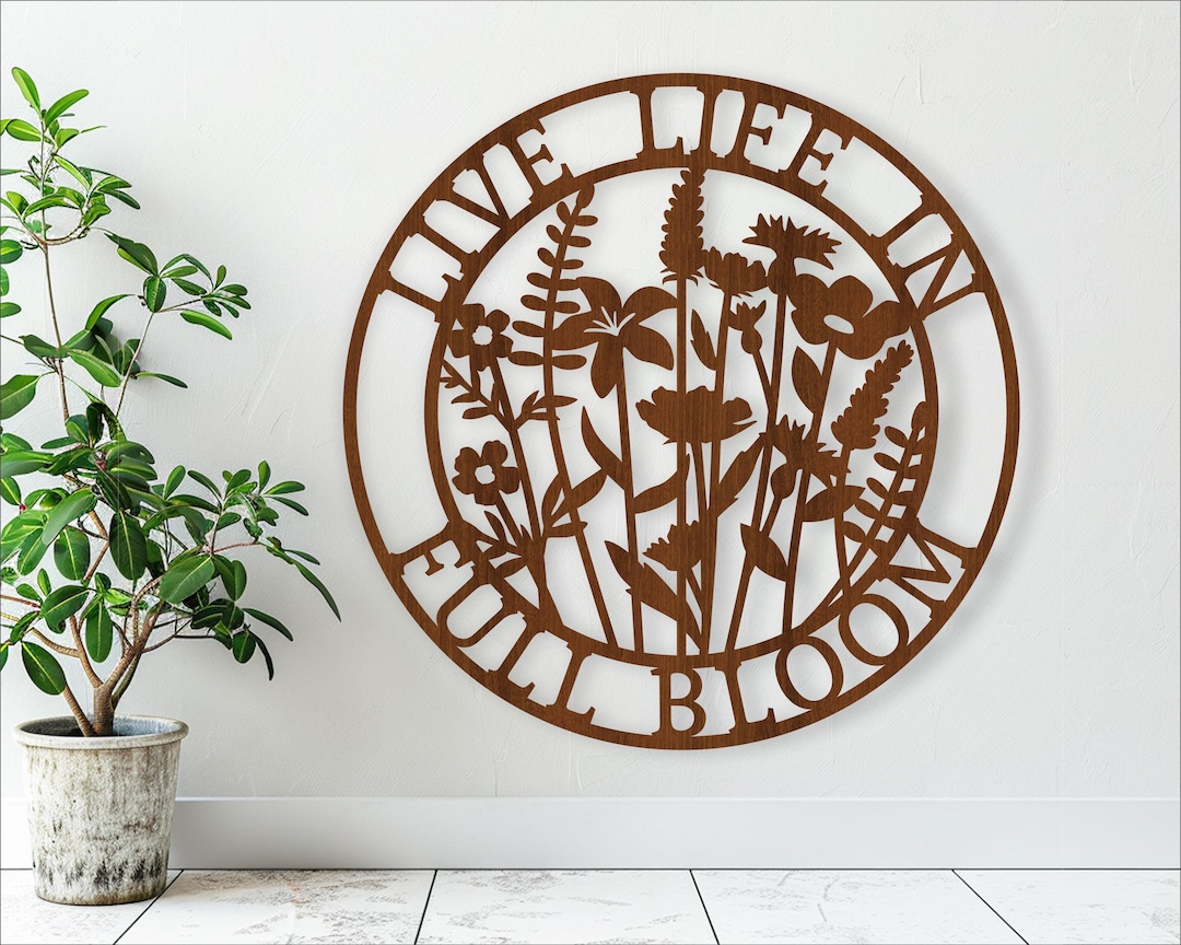 Floral Wall Art SVG, Live Life in Full Bloom, Laser Cut File (digital ...
