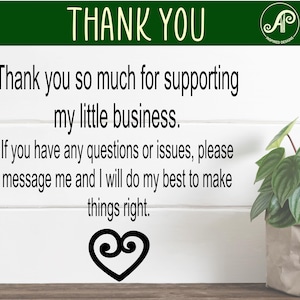 May include: A white sign with black text that reads "THANK YOU" and "Thank you so much for supporting my little business. If you have any questions or issues, please message me and I will do my best to make things right." A small green plant in a brown pot is on the right side of the sign.