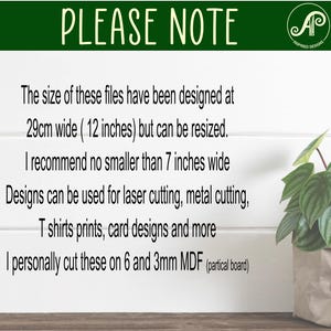 May include: A white sign with green text that reads "PLEASE NOTE" and provides information about the size of digital files. The text states that the files are designed at 29cm (12 inches) wide but can be resized. It recommends a minimum size of 7 inches wide. The sign also states that the designs can be used for laser cutting, metal cutting, t-shirt prints, card designs, and more. The sign concludes by stating that the creator personally cuts these designs on 6 and 3mm MDF (particle board).