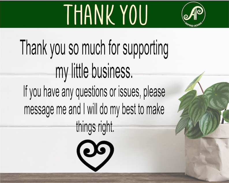May include: A white background with a handwritten message that says "Thank you so much for supporting my little business. If you have any questions or issues, please message me and I will do my best to make things right." There is a small plant in a brown pot on the right side of the image.