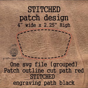 May include: A digital design for a stitched patch, 4 inches wide and 2.25 inches high, with a red outline and black engraving path. The design includes the text "STITCHED patch design" and "One svg file (grouped)" on a textured brown background.