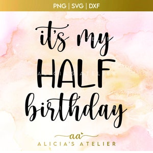 Half Birthday SVG, It&#39;s My Half Birthday (svg, png, dxf), Baby Milestone, 6 Month Birthday - Instant Download (svg, png, dxf)