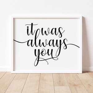 It was Always You Wall Art, Love Quote, Inspirational Words, Positive Affirmation, Uplifting, Encouraging Romantic Art DIGITAL DOWNLOAD