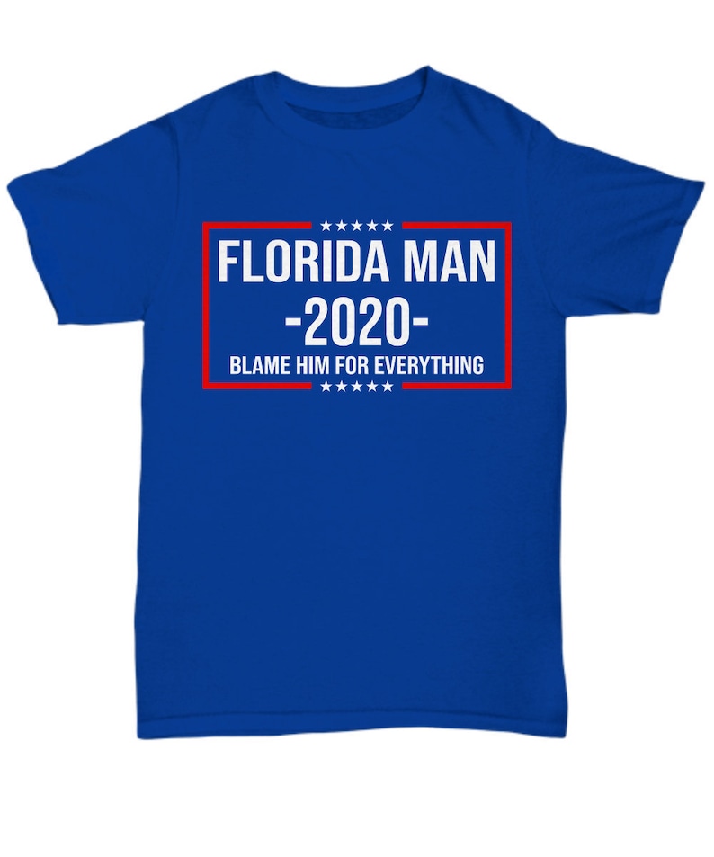 Florida Man 2020 Funny Political Shirt Unisex