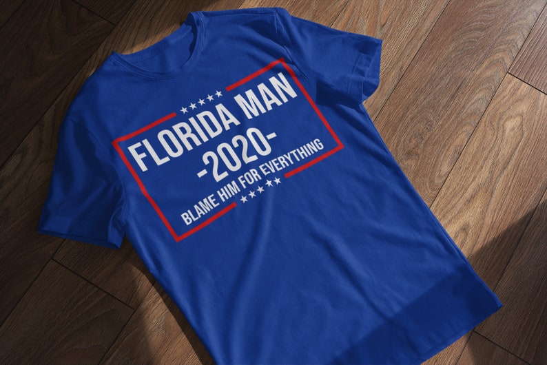 Florida Man 2020 Funny Political Shirt Unisex