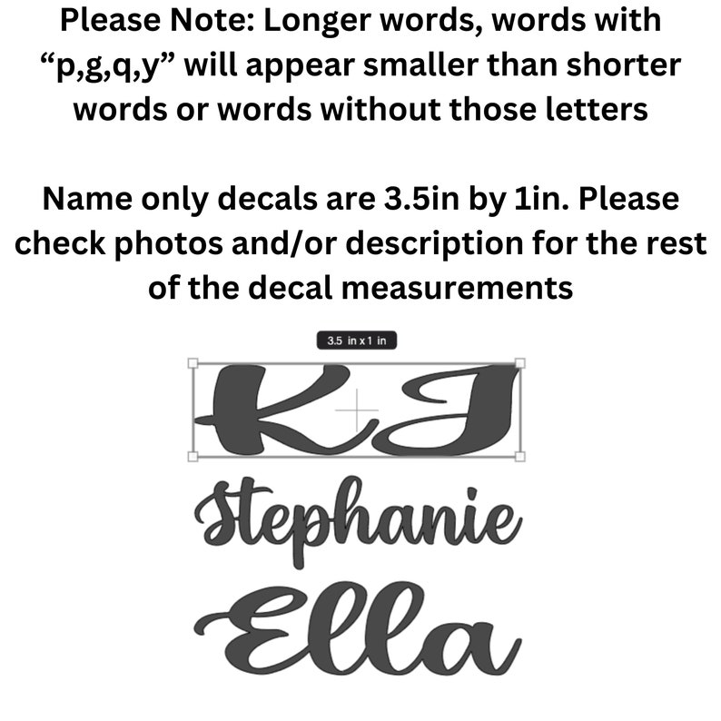 Peut inclure: Des autocollants noirs avec les noms "K J", "Stephanie" et "Ella" en &eacute;criture cursive. Le texte "Name only decals are 8.9cm par 2.5cm" est &eacute;galement pr&eacute;sent. L'image comprend une note sur la taille des mots.