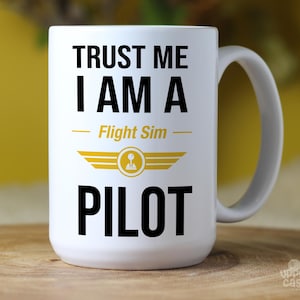 Personalized Flight Simulator Pilot Mug, Trust Me I Am a Flight Sim Pilot, Captain Custom Name Coffee Cup