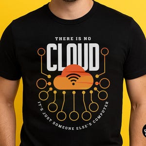 There Is No Cloud Shirt – Funny IT Humor T-Shirt, Cloud Computing Geek Tee, Sysadmin Programmer Tech Gift