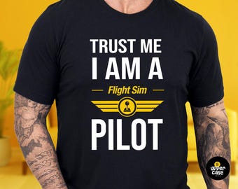 Pilot Gifts, Flight Simulator Shirt, Trust me I am a Flight Sim Pilot Tee, Gamer Pilot Tee, Captain Student Pilot Gift
