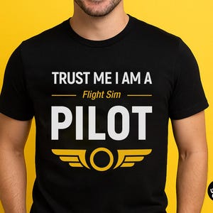May include: Black t-shirt with the text "Trust me I am a Flight Sim Pilot" in white with a yellow airplane wing design.
