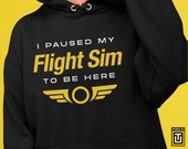 Flight simulator hoodie, Pilot gifts, Flightsim hooded sweatshirt, I paused my flight sim to be here, Gift for flight simmer