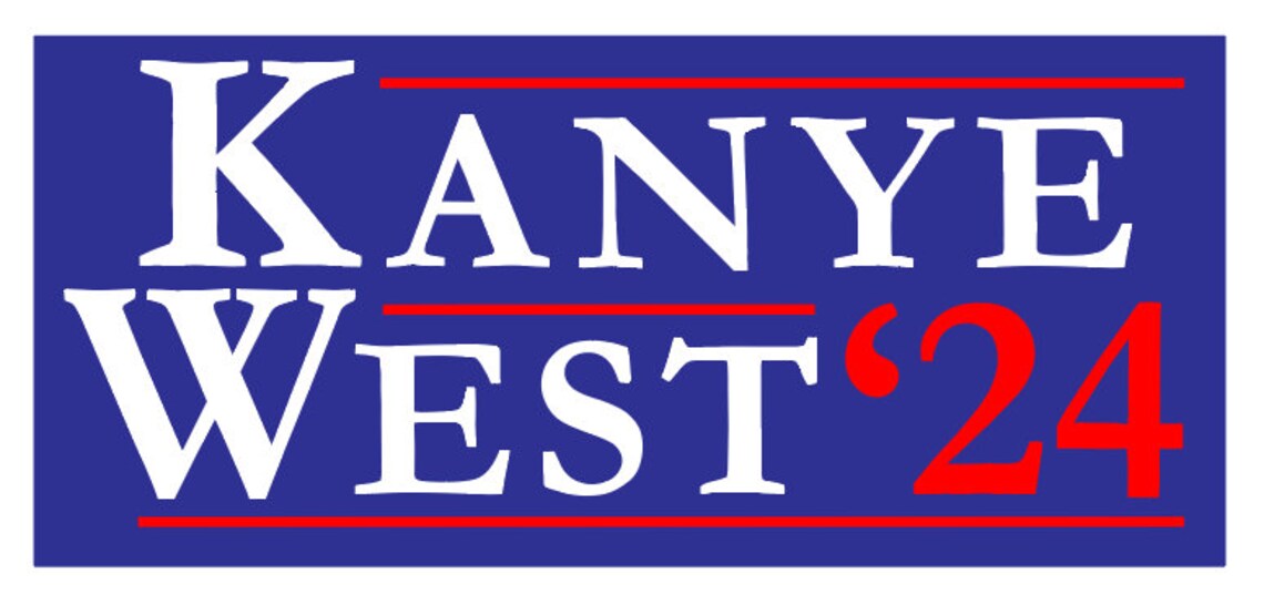 BIGGER Kanye West 2024 President Campaign 4 X 1.78 Sticker Great for